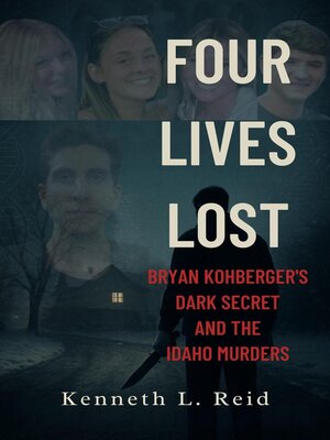 cover image of Four Lives Lost--Bryan Kohberger's Dark Secret and the Idaho Murders